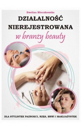 Działalność nierejestrowana w branży BEAUTY - Ewelina Mieczkowska - Ebook - 978-83-971683-0-5