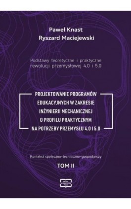 Podstawy teoretyczne i praktyczne rewolucji przemyslowej 4.0 i 5.0. - Paweł Knast - Ebook - 978-83-67907-43-9