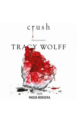 Crush. Zniszczenie - Tracy Wolff - Audiobook - 978-83-8280-315-0