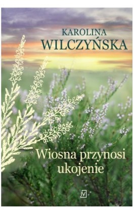 Wiosna przynosi ukojenie - Karolina Wilczyńska - Ebook - 9788368045437