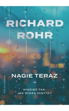 Nagie teraz. Widzieć tak, jak widzą mistycy - Richard Rohr - Ebook - 978-83-277-4222-3