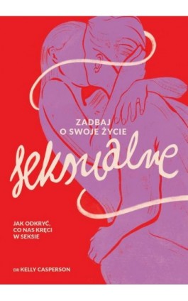 Zadbaj o swoje życie seksualne - Dr Kelly Casperson - Ebook - 978-83-287-3084-7