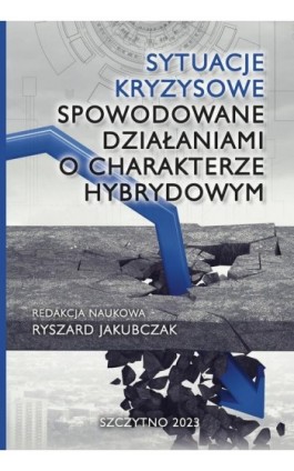 Sytuacje kryzysowe spowodowane działaniami o charakterze hybrydowym - Ryszard Jakubczak - Ebook - 978-83-7462-827-3