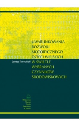 Uwarunkowania rozwoju motorycznego dzieci wiejskich w świetle wybranych czynników środowiskowych - Janusz Kwieciński - Ebook - 978-83-88335-74-7