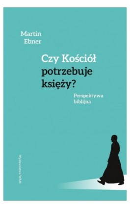 Czy Kościół potrzebuje księży? Perspektywa biblijna - Martin Ebner - Ebook - 978-83-277-3755-7