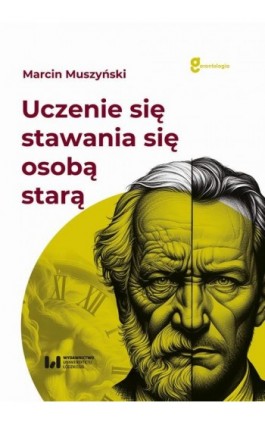 Uczenie się stawania się osobą starą - Marcin Muszyński - Ebook - 978-83-8331-420-4