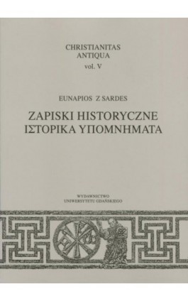 Christianitas Antiqua, vol. V. Zapiski historyczne - Eunapios Z Sardes - Ebook