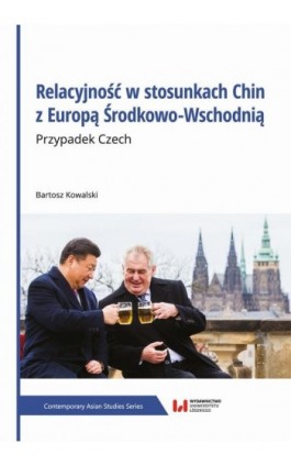 Relacyjność w stosunkach Chin z Europą Środkowo-Wschodnią. Przypadek Czech - Bartosz Kowalski - Ebook - 978-83-8331-443-3