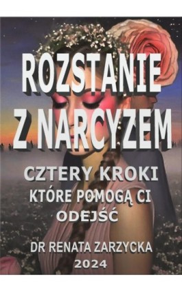 Rozstanie z Narcyzem. Cztery kroki, które pomogą Ci odejść - Dr Renata Zarzycka - Ebook - 978-83-67225-49-6