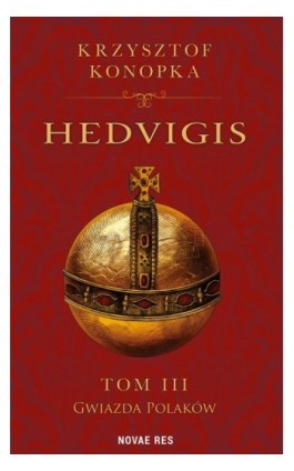 Hedvigis. Tom III Gwiazda Polaków - Krzysztof Konopka - Ebook - 978-83-8373-046-2