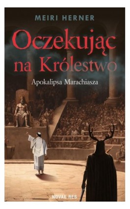Oczekując na Królestwo. Apokalipsa Marachiasza - Meiri Herner - Ebook - 978-83-8373-081-3