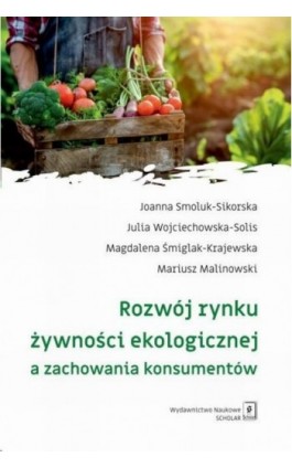 Rozwój rynku żywności ekologicznej a zachowania konsumentów - Joanna Smoluk-Sikorska - Ebook - 978-83-67450-68-3