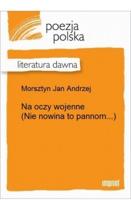 Na oczy wojenne (Nie nowina to pannom...) - Jan Andrzej Morsztyn - Ebook - 978-83-270-3240-9