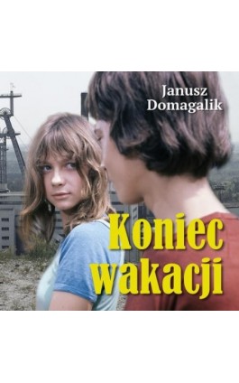 Koniec wakacji - Janusz Domagalik - Audiobook - 978-83-67950-80-0