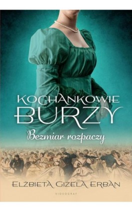 Kochankowie Burzy. Tom 10. Bezmiar rozpaczy - Elżbieta Gizela Erban - Ebook - 978-83-8293-193-8