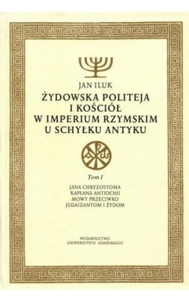 Żydowska politeja i Kościół w Imperium Rzymskim u schyłku antyku. Tom 1 - Jan Iluk - Ebook - 978-83-7326-397-0