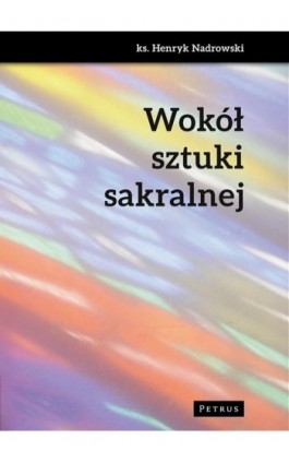 Wokół sztuki sakralnej - Henryk Nadrowski - Ebook - 978-83-7720-344-6