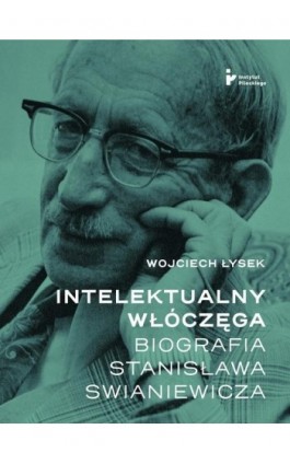 Intelektualny włóczęga Biografia Stanisława Swianiewicza - Wojciech Łysek - Ebook - 978-83-67326-67-4