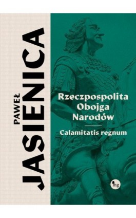 Rzeczpospolita obojga narodów. Calamitatis regnum - Paweł Jasienica - Ebook - 978-83-7779-997-0