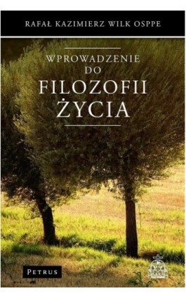 Wprowadzenie do filozofii życia - Rafał Kazimierz Wilk Osppe - Ebook - 978-83-7720-381-1