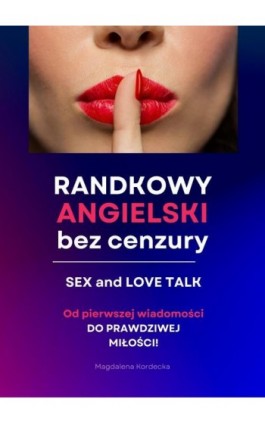 Randkowy angielski bez cenzury - Sex &amp; Love Talk. MiniKurs z nagraniami mp3 - Magdalena Kordecka - Ebook - 978-83-964932-1-7