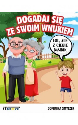 Dogadaj się ze swoim wnukiem - Dominika Smyczek - Ebook - 978-83-67989-07-7