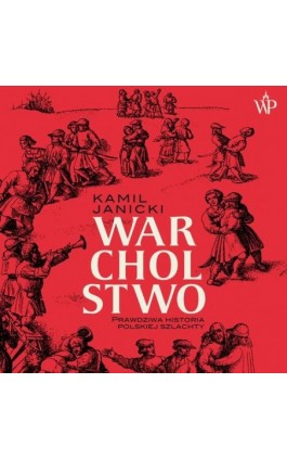 Warcholstwo. Prawdziwa historia polskiej szlachty - Kamil Janicki - Audiobook - 9788367891370