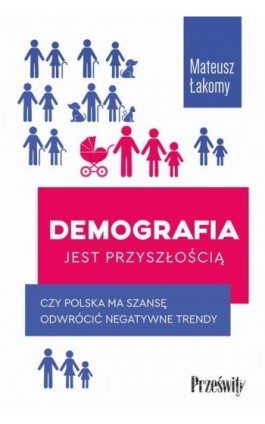 Demografia jest przyszłością. Czy Polska ma szansę odwrócić negatywne trendy? - Mateusz Łakomy - Ebook - 978-83-8175-633-4