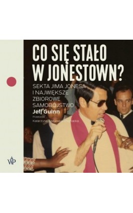 Co się stało w Jonestown? Sekta Jima Jonesa i największe zbiorowe samobójstwo - Jeff Guinn - Audiobook - 9788366657250