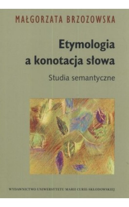 Etymologia a konotacja słowa - Małgorzata Brzozowska - Ebook - 978-83-227-2954-0