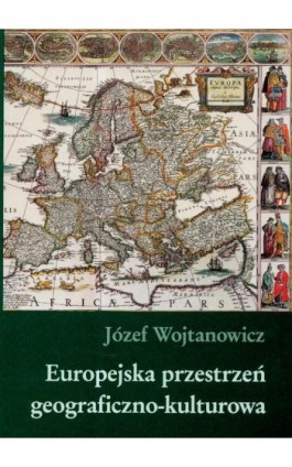 Europejska przestrzeń geograficzno kulturowa - Józef Wojtanowicz - Ebook - 978-83-227-2889-5