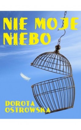 Nie moje niebo - Dorota Ostrowska - Ebook - 978-83-7859-264-8