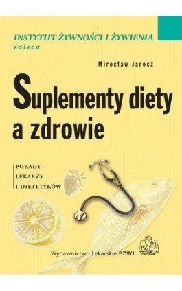 Suplementy diety a zdrowie. Porady lekarzy i dietetyków - Mirosław Jarosz - Ebook - 978-83-200-4776-9