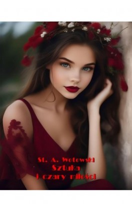 Sztuka i czary miłości - Stanisław Antoni Wotowski - Ebook - 978-83-7639-611-8