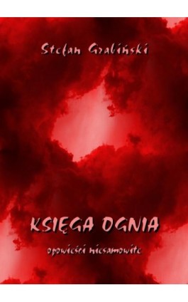 Księga ognia. Opowieści niesamowite - Stefan Grabiński - Ebook - 978-83-8064-187-7