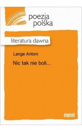 Nic tak nie boli... - Antoni Lange - Ebook - 978-83-270-2995-9