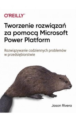 Tworzenie rozwiązań za pomocą Microsoft Power Platform - Jason Rivera - Ebook - 9788375415278