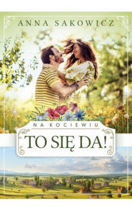 Na Kociewiu. To się da! - Anna Sakowicz - Ebook - 978-83-67813-74-7