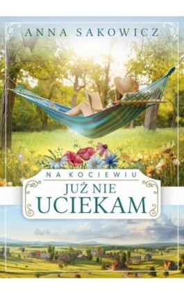 Na Kociewiu. Już nie uciekam - Anna Sakowicz - Ebook - 978-83-67813-76-1