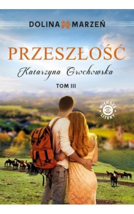 Dolina marzeń. Przeszłość tom 3 - Katarzyna Grochowska - Ebook - 978-83-67813-68-6