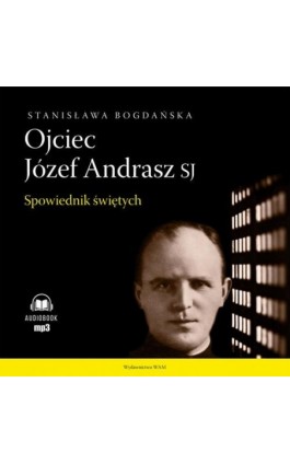 Ojciec Józef Andrasz SJ - Stanisława Bogdańska - Audiobook - 978-83-277-4008-3