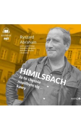 Himilsbach. Ja to chętnie napiłbym się kawy - Ryszard Abraham - Audiobook - 978-83-7767-316-4
