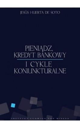 Pieniądz, kredyt bankowy i cykle koniunkturalne - Jesús Huerta de Soto - Ebook - 978-83-926160-5-4