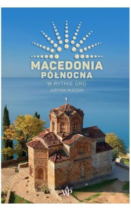 Macedonia Północna. W rytmie oro. - Justyna Mleczak - Ebook - 9788368158427