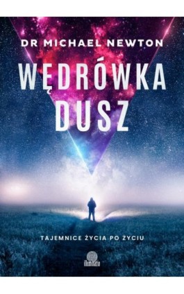 Wędrówka dusz. Tajemnice życia po życiu - Dr Michael Newton - Ebook - 978-83-8371-098-3