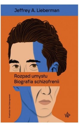 Rozpad umysłu. Biografia schizofrenii - Jeffrey A. Lieberman - Ebook - 9788368045802