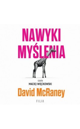 Nawyki myślenia. Zaskakująca wiedza naukowa o opiniach, przekonaniach i perswazji. - David McRaney - Audiobook - 978-83-8357-525-4