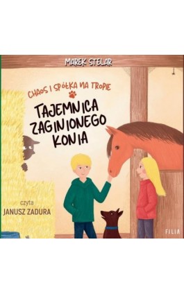 Chaos i spółka na tropie. Tajemnica zaginionego konia - Marek Stelar - Audiobook - 978-83-8357-524-7