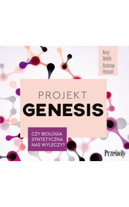 Projekt Genesis. Czy biologia syntetyczna nas wyleczy? - Amy Webb - Audiobook - 978-83-8175-494-1