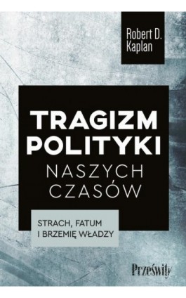 Tragizm polityki naszych czasów - Robert D. Kaplan - Ebook - 978-83-8175-507-8